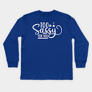 Too Sassy For You. Funny Sassy Design. Kids Long Sleeve T-Shirt